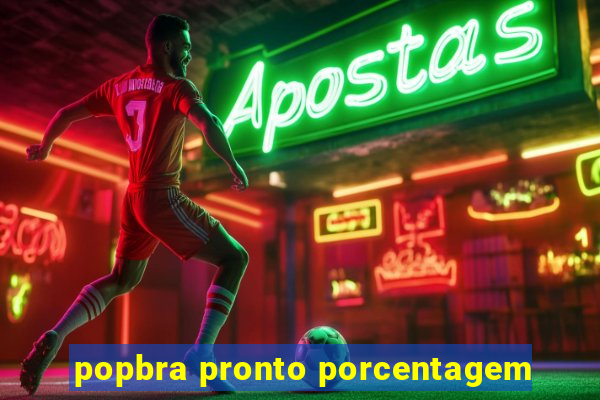 popbra pronto porcentagem